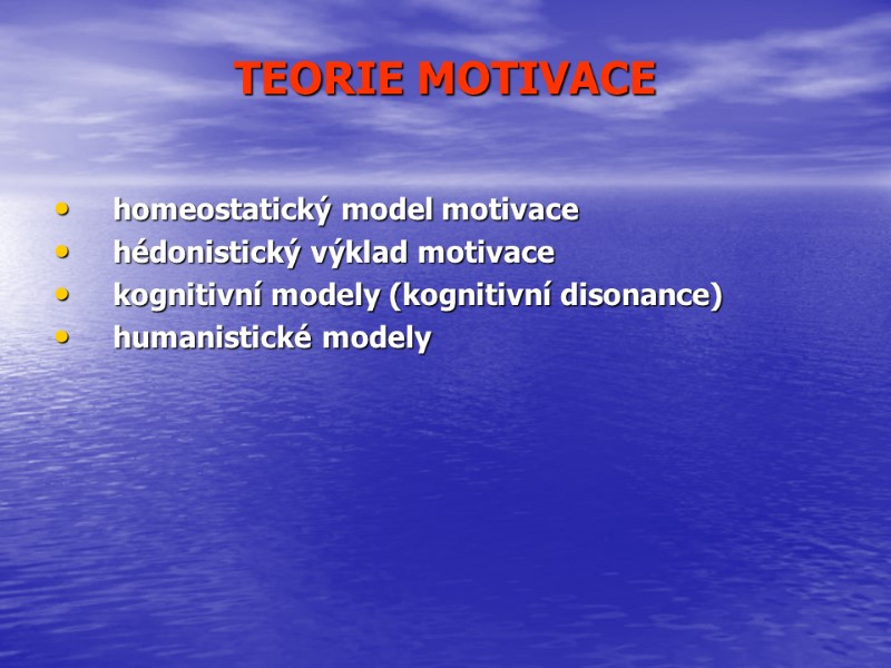 >TEORIE MOTIVACE homeostatický model motivace  hédonistický výklad motivace kognitivní modely (kognitivní disonance) humanistické